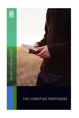 The Christian Professor by James, John Angell