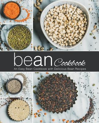 Bean Cookbook: An Easy Bean Cookbook with Delicious Bean Recipes (2nd Edition) by Press, Booksumo