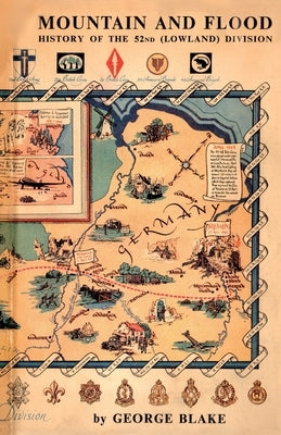 Mountain and Flood: History of the 52nd (Lowland) Division by Blake, George