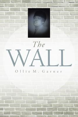 The Wall by Garner, Ollie M.