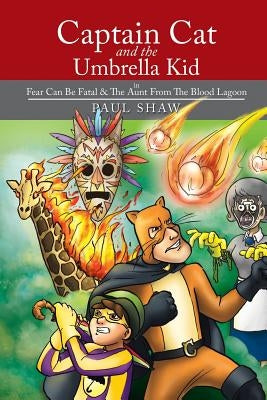 Captain Cat and The Umbrella Kid: In Fear Can Be Fatal & The Aunt From The Blood Lagoon by Shaw, Paul