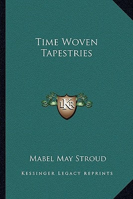 Time Woven Tapestries by Stroud, Mabel May