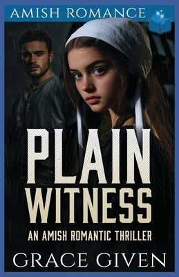 Plain Witness: An Amish Romantic Thriller by Given, Grace