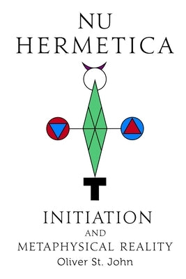 Nu Hermetica-Initiation and Metaphysical Reality by St John, Oliver