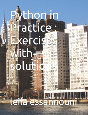 Python in Practice: Exercises with solutions by Essannouni, Leila