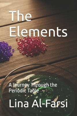 The Elements: A Journey Through the Periodic Table by Al-Farsi, Lina
