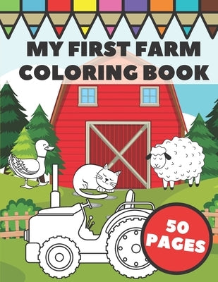 My First Farm Coloring Book: Big and Simple Images with Fun Tractors, Animals and Vegetables in Farm Life Scenes for Kids, Toddlers and Preschooler by Framer, Tony