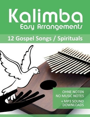Kalimba Easy Arrangements - 12 Gospel Songs / Spirituals: Ohne Noten - No Music Notes + MP3-Sound Downloads by Schipp, Bettina
