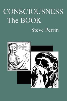 Consciousness: The BOOK by Perrin, Steve
