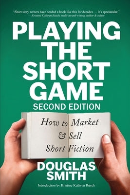Playing the Short Game: How to Market & Sell Short Fiction (2nd edition) by Smith, Douglas