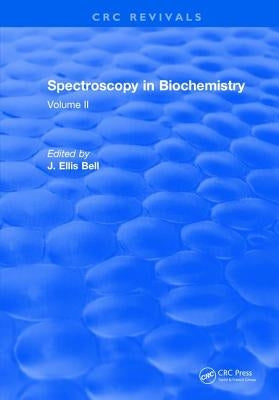 Spectroscopy in Biochemistry: Volume II by Bell, J. Ellis