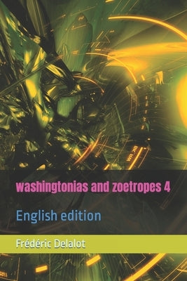 washingtonias and zoetropes 4: English edition by Delalot, Frédéric