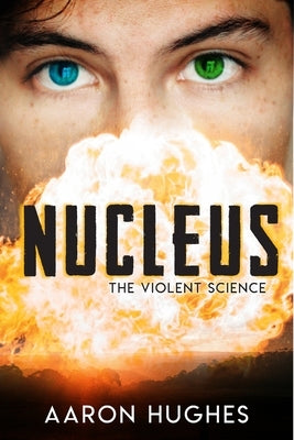 Nucleus: The Violent Science by Hughes, Aaron