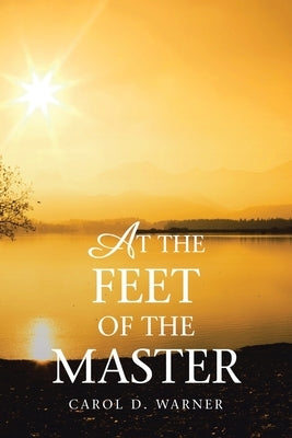 At the Feet of the Master by Warner, Carol D.
