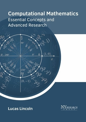 Computational Mathematics: Essential Concepts and Advanced Research by Lincoln, Lucas