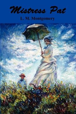 Mistress Pat: A Novel of Silver Bush by Montgomery, Lucy Maud