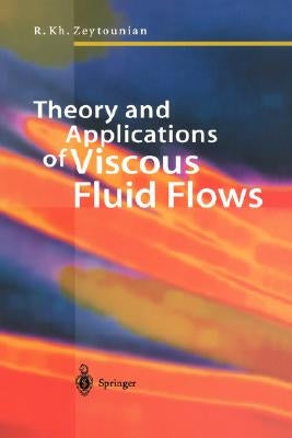 Theory and Applications of Viscous Fluid Flows by Zeytounian, Radyadour Kh