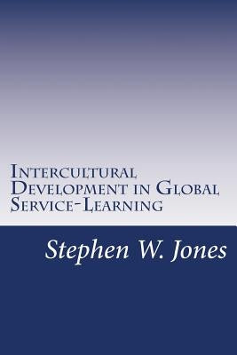 Intercultural Development in Global Service-Learning by Jones, Stephen W.