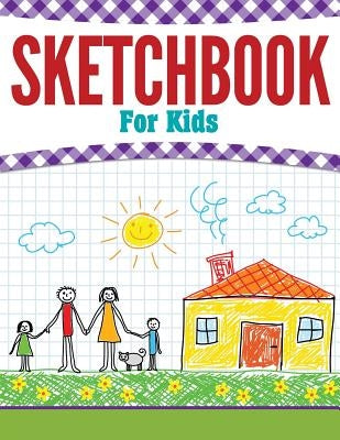 Sketchbook For Kids by Speedy Publishing LLC