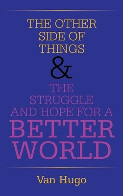 The Other Side of Things & the Struggle and Hope for a Better World by Hugo, Van