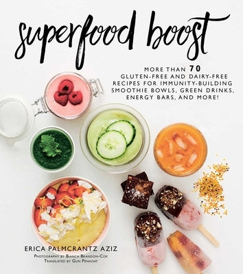 Superfood Boost: Immunity-Building Smoothie Bowls, Green Drinks, Energy Bars, and More! by Palmcrantz Aziz, Erica