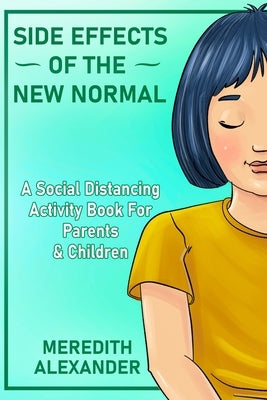 Side Effects Of The New Normal: A Social Distancing Activity Book For Parents & Children by Alexander, Meredith