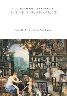 A Cultural History of Color in the Renaissance by Dupré, Sven
