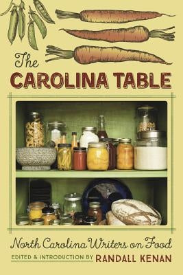 The Carolina Table: North Carolina Writers on Food by Kenan, Randall