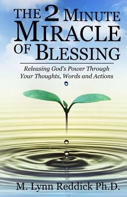 The 2 Minute Miracle of Blessing by Reddick Ph. D., M. Lynn