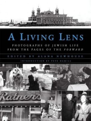 A Living Lens: Photographs of Jewish Life from the Pages of the Forward by Newhouse, Alana