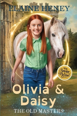Olivia & Daisy with Antoine de Pluvinel - The Old Masters (Dyslexia friendly) by Heney, Elaine