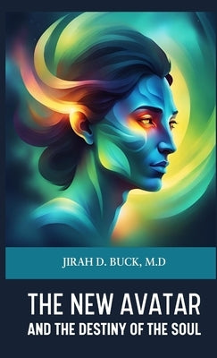 The New Avatar and The Destiny of the Soul by Buck, Jirah Dewey