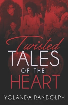 Twisted Tales of the Heart by Randolph, Yolanda