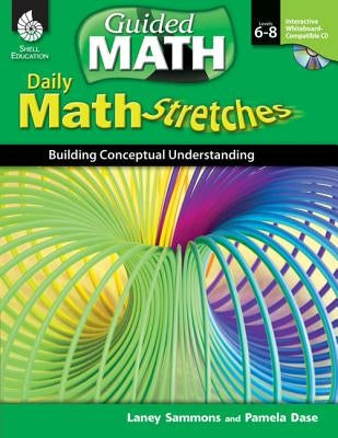 Daily Math Stretches: Building Conceptual Understanding Levels 6-8: Building Conceptual Understanding [With CDROM] by Sammons, Laney