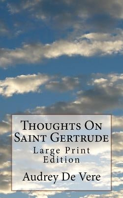 Thoughts On Saint Gertrude: Large Print Edition by De Vere, Audrey