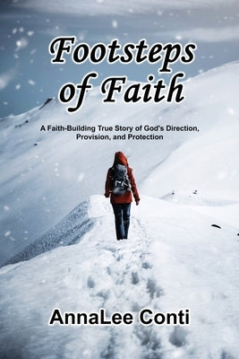 Footsteps of Faith: A Faith-Building True Story of God's Direction, Provision, and Protection by Conti, Annalee