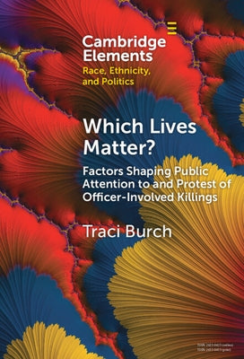 Which Lives Matter?: Factors Shaping Public Attention to and Protest of Officer-Involved Killings by Burch, Traci