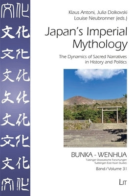 Japan's Imperial Mythology: The Dynamics of Sacred Narratives in History and Politics by 