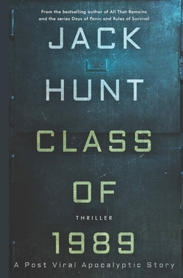 Class of 1989: A Post Viral Apocalyptic Story by Hunt, Jack