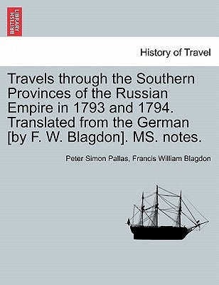 Travels through the Southern Provinces of the Russian Empire in 1793 and 1794. Translated from the German [by F. W. Blagdon]. MS. notes. Vol. II by Pallas, Peter Simon