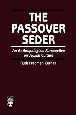 Passover Seder: An Anthropological Perspective on Jewish Culture by Cernea, Ruth Fredman