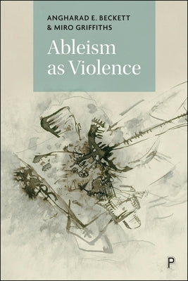 Ableism as Violence by E. Beckett, Angharad