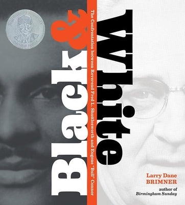 Black and White: The Confrontation Between Reverend Fred L. Shuttlesworth and Eugene Bull Connor by Brimner, Larry Dane