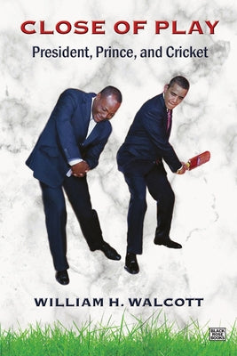 Close of Play: President, Prince, and Cricket by Walcott, William