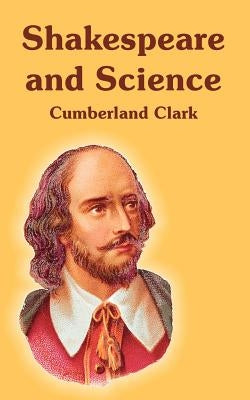 Shakespeare and Science by Clark, Cumberland