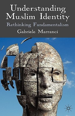 Understanding Muslim Identity: Rethinking Fundamentalism by Marranci, G.