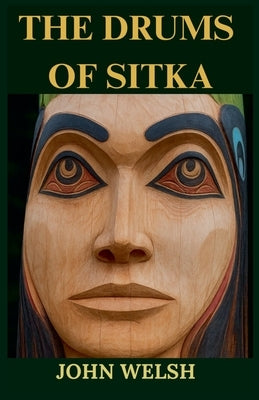 The Drums of Sitka by Welsh, John