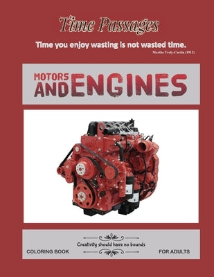 Motors and Engines Coloring Book for Adults: Unique New Series of Design Originals Coloring Books for Adults, Teens, Seniors by Passages, Time