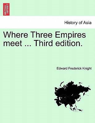 Where Three Empires meet ... Third edition. by Knight, Edward Frederick