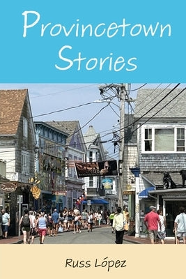 Provincetown Stories by López, Russ